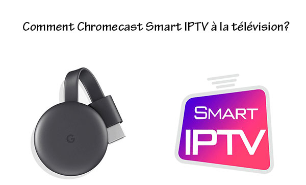 Comment Chromecast Smart IPTV à la télévision? [2022]